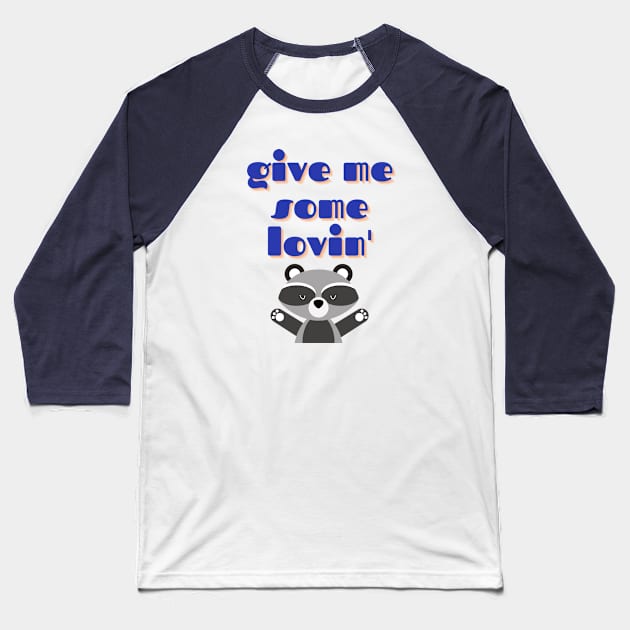 Raccoon Love, Give Me Some Lovin Baseball T-Shirt by We Love Pop Culture